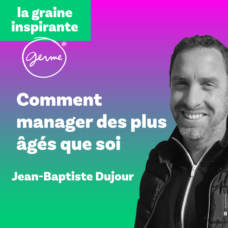 Vignette du podcast "Manager les plus âgés que soi" avec Jean-Baptiste DUjour