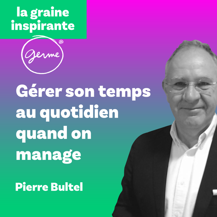 Vignette de podcast gérer son temps de manager avec Pierre Bultel, intervenant GERME